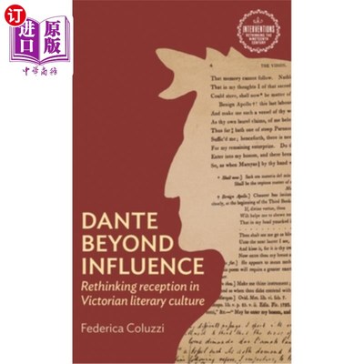 海外直订Dante Beyond Influence: Rethinking Reception in Victorian Literary Culture 超越影响的但丁：重新思考维多利亚