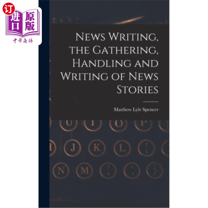 海外直订News Writing, the Gathering, Handling and Writing of News Stories 新闻写作，新闻故事的收集、处理和写作