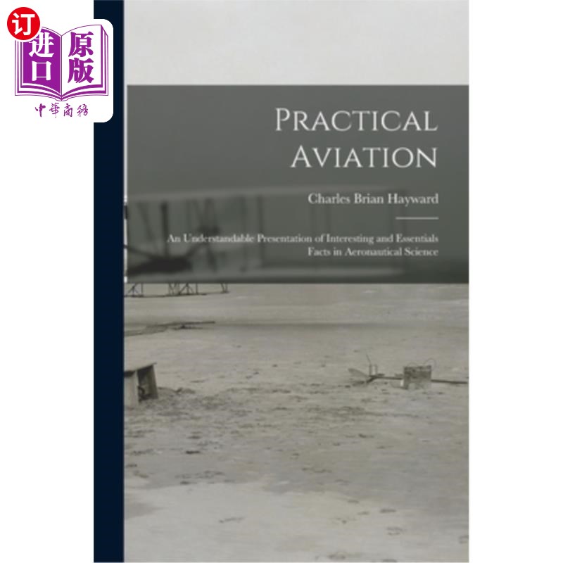 海外直订Practical Aviation: An Understandable Presentation of Interesting and Essentials 实用航空:航空科学中有趣和