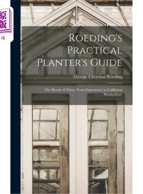 海外直订Roeding's Practical Planter's Guide; the Result of Thirty Years Experience in Ca 罗丁实用种植指南;我在加州