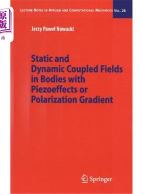 海外直订Static and Dynamic Coupled Fields in Bodies with Piezoeffects or Polarization Gr 具有压电效应或极化梯度的物
