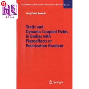 海外直订Static and Dynamic Coupled Fields in Bodies with Piezoeffects or Polarization Gr 具有压电效应或极化梯度的物