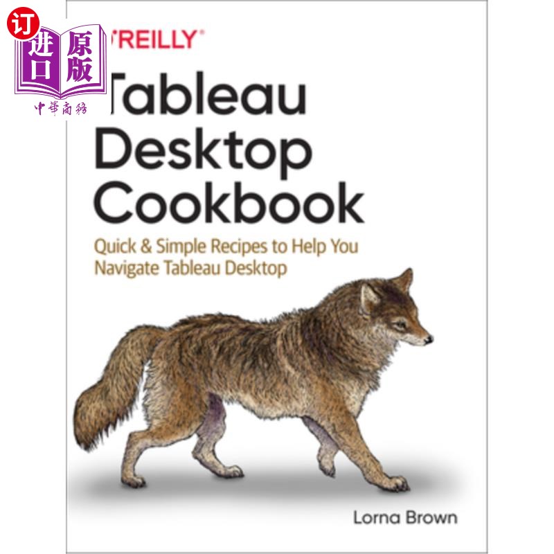 海外直订Tableau Desktop Cookbook: Quick & Simple Recipes to Help You Navigate Tableau De Tableau桌面食