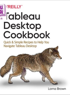 海外直订Tableau Desktop Cookbook: Quick & Simple Recipes to Help You Navigate Tableau De Tableau桌面食