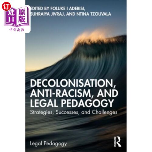 海外直订Decolonisation, Anti-Racism, and Legal Pedagogy: Strategies, Successes, and Chal 非殖民化、反种族主义与法律