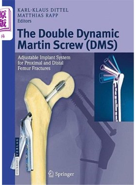 海外直订医药图书The Double Dynamic Martin Screw (DMS): Adjustable Implant System for Proximal an 双动力马丁螺钉(DMS