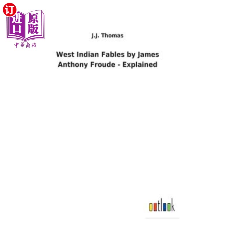 海外直订West Indian Fables by James Anthony Froude - Explained 詹姆斯·安东尼·弗劳德的西印度寓言