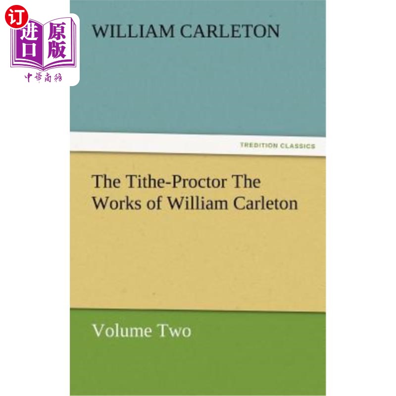 海外直订The Tithe-Proctor the Works of William Carleton, Volume Two 《什一税proctor》威廉·卡尔顿著作，第二卷