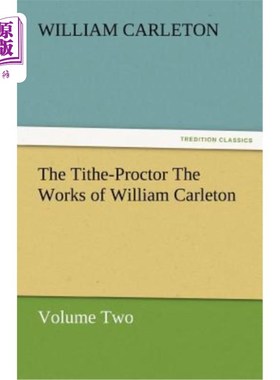 海外直订The Tithe-Proctor the Works of William Carleton, Volume Two 《什一税proctor》威廉·卡尔顿著作，第二卷
