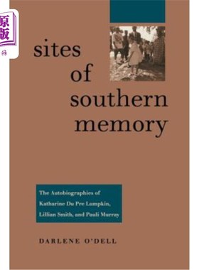 海外直订Sites of Southern Memory: The Autobiographies of Katharine Du Pre Lumpkin, Lilli 南方记忆遗址:凯瑟琳·杜·普