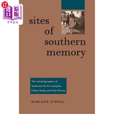 海外直订Sites of Southern Memory: The Autobiographies of Katharine Du Pre Lumpkin, Lilli 南方记忆遗址:凯瑟琳·杜·普