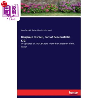 海外直订Benjamin Disraeli, Earl of Beaconsfield, K.G.: In Upwards of 100 Cartoons From t 肯塔基州比康斯菲尔德伯爵本