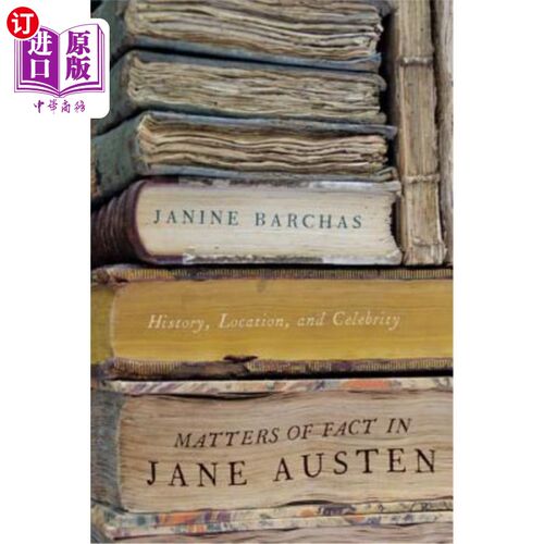 海外直订Matters of Fact in Jane Austen: History, Location, and Celebrity 《简·奥斯汀的事实:历史、地点和名人》