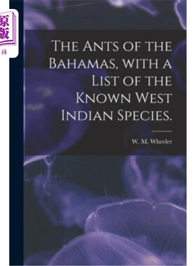 海外直订The Ants of the Bahamas, With a List of the Known West Indian Species. 巴哈马群岛的蚂蚁，已知的西印度群岛物