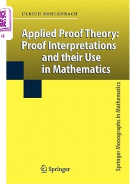海外直订Applied Proof Theory: Proof Interpretations and Their Use in Mathematics 应用证明理论：证明解释及其在数学中