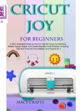 海外直订Cricut Joy for Beginners: A 2021 Illustrated Guide on How to Use the Cricut Joy  初学者克里特喜悦：2021年插