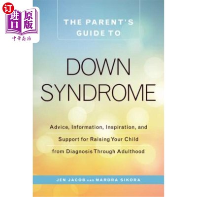 海外直订The Parent's Guide to Down Syndrome: Advice, Information, Inspiration, and Suppo 唐氏综合症的家长指南:从诊