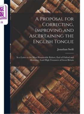 海外直订A Proposal for Correcting, Improving and Ascertaining the English Tongue: In a L 纠正、改进和确定英语语言的
