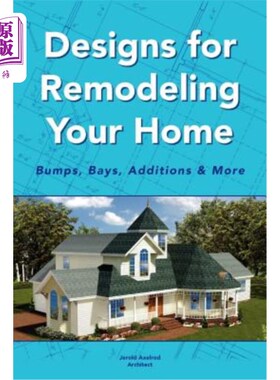 海外直订Designs for Remodeling Your Home: Bumps, Bays, Additions & More 改造您家的设计：凸点、隔间、附加设施等