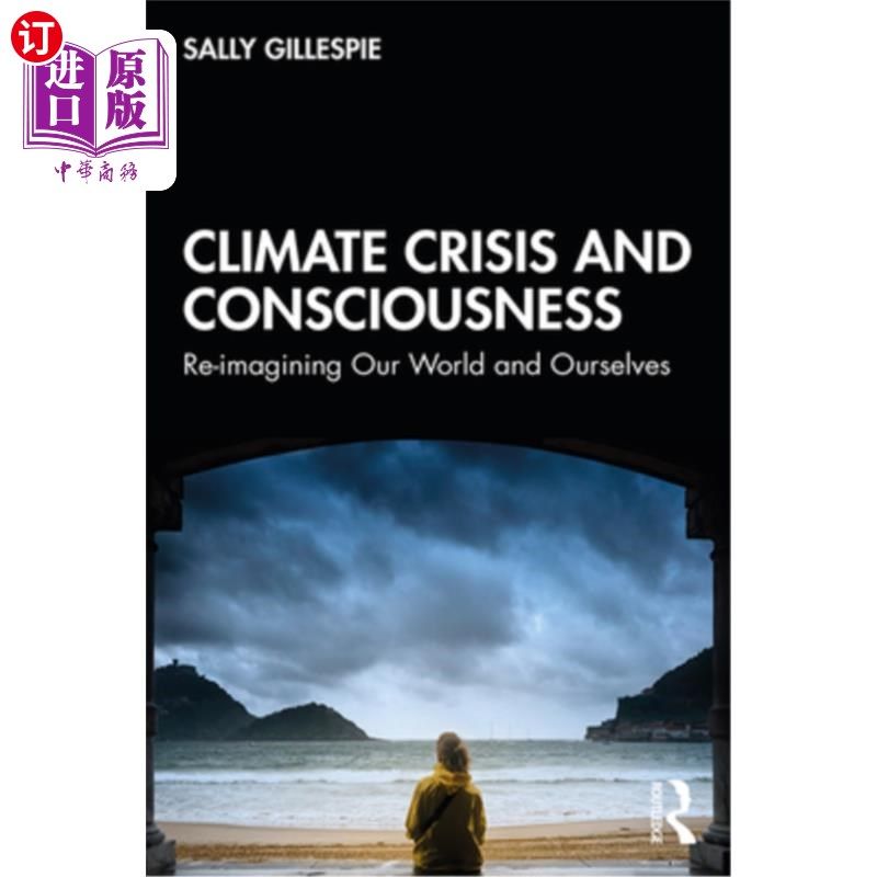 海外直订Climate Crisis and Consciousness: Re-Imagining Our World and Ourselves 气候危机与意识:重新想象我们的世界和