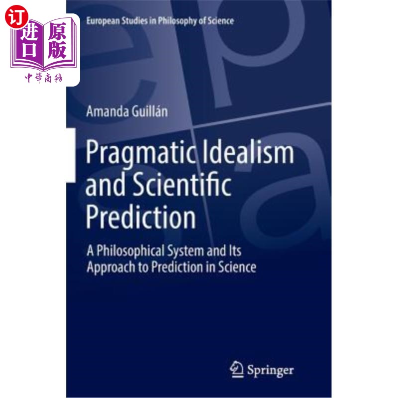 海外直订Pragmatic Idealism and Scientific Prediction: A Philosophical System and Its App 实用主义唯心主义与科学预测
