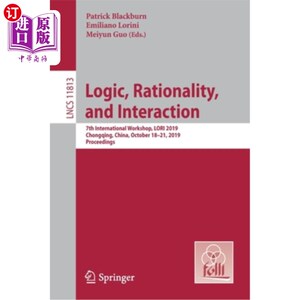 海外直订Logic, Rationality, and Interaction: 7th International Workshop, Lori 2019, Chon 逻辑、理性与互动:第七届国