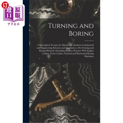 海外直订Turning and Boring: A Specialized Treatise for Machinists, Students in Industria 车削和镗孔:机械师、工业和