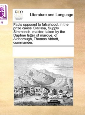 海外直订Facts Opposed to Falsehood, in the Prize Cause Clarissa, Supply Simmonds, Master 事实与谎言的对立，在获奖事