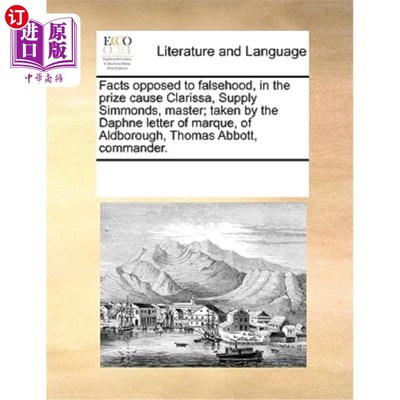 海外直订Facts Opposed to Falsehood, in the Prize Cause Clarissa, Supply Simmonds, Master 事实与谎言的对立，在获奖事