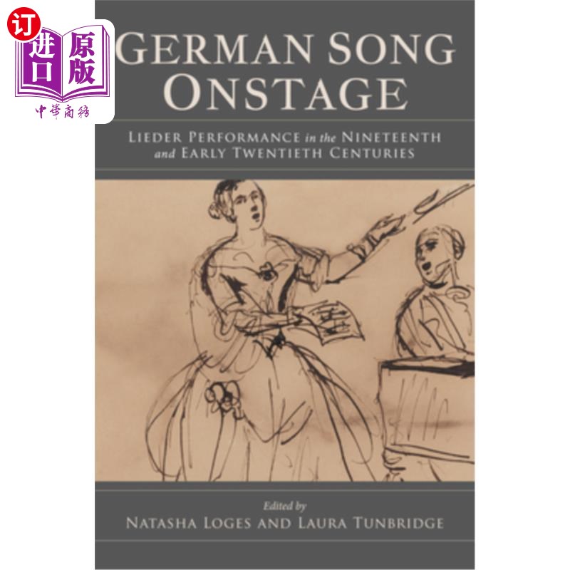 海外直订German Song Onstage: Lieder Performance in the Nineteenth and Early Twentieth Ce 舞台上的德国歌曲:19世纪和2