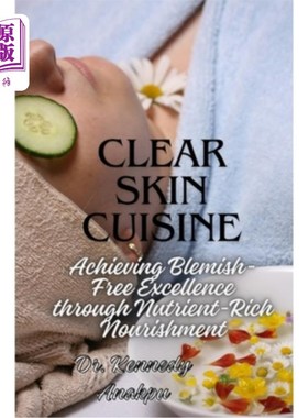 海外直订医药图书Clear Skin Cuisine: Achieving Blemish-Free Excellence through Nutrient-Rich Nour 清洁皮肤烹饪：通过