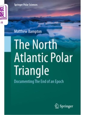 海外直订The North Atlantic Polar Triangle: Documenting the End of an Epoch 北大西洋极三角:记录一个时代的结束
