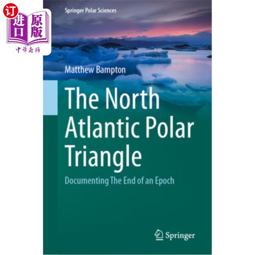 海外直订The North Atlantic Polar Triangle: Documenting the End of an Epoch 北大西洋极三角:记录一个时代的结束