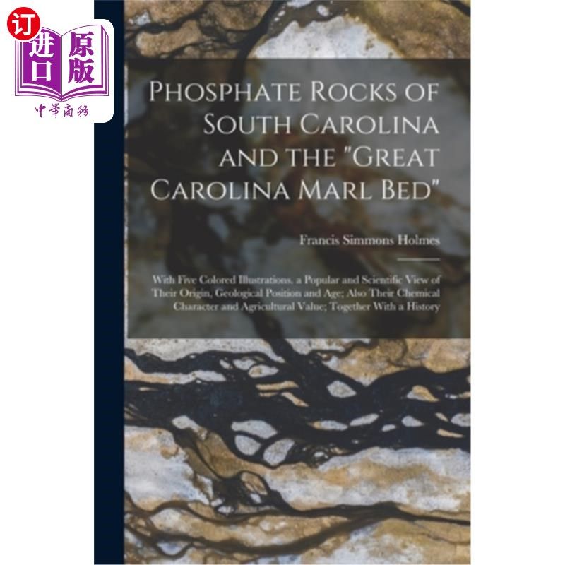 海外直订Phosphate Rocks of South Carolina and the Great Carolina Marl Bed: With Five Col 南卡罗莱纳的磷矿和大卡罗莱