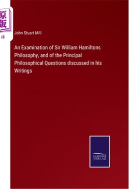 海外直订An Examination of Sir William Hamiltons Philosophy, and of the Principal Philoso 考察威廉·汉密尔顿爵士的哲