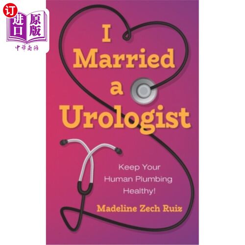 海外直订医药图书I Married a Urologist: Keep Your Human Plumbing Healthy! 我嫁给了一个泌尿科医生:保持你的人体管道健