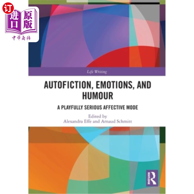 海外直订Autofiction, Emotions, and Humour: A Playfully Serious Affective Mode 自传体小说、情感与幽默：一种诙谐严肃