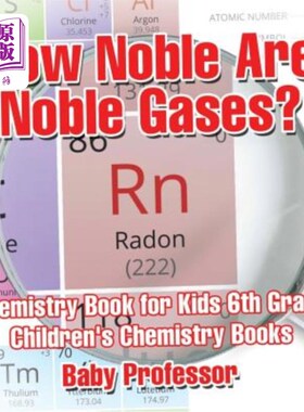 海外直订How Noble Are Noble Gases? Chemistry Book for Kids 6th Grade Children's Chemistr 稀有气体有多贵？儿童化学书