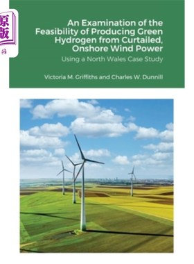 海外直订An Examination of the Feasibility of Producing Green Hydrogen from Curtailed, On 以北威尔士为例，考察从缩减