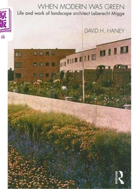 海外直订When Modern Was Green: Life and Work of Landscape Architect Leberecht Migge 当现代是绿色的:景观设计师Lebere