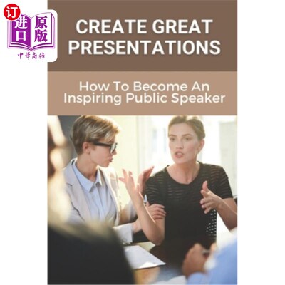 海外直订Create Great Presentations: How To Become An Inspiring Public Speaker: Public Sp 创造伟大的演讲：如何成为一