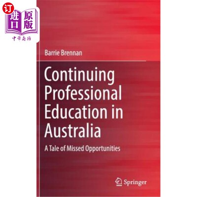 海外直订Continuing Professional Education in Australia: A Tale of Missed Opportunities 澳大利亚的继续职业教育:一个