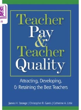 海外直订Teacher Pay & Teacher Quality: Attracting, Developing, & Retaining the Best Teac 教师薪酬与教师素质：吸引、培养