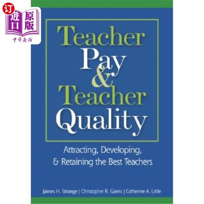 海外直订Teacher Pay & Teacher Quality: Attracting, Developing, & Retaining the Best Teac 教师薪酬与教师素质：吸引、培养