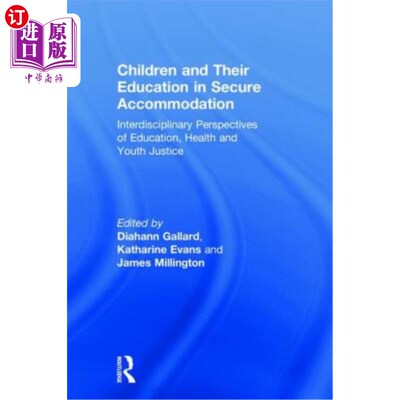 海外直订Children and Their Education in Secure Accommodation: Interdisciplinary Perspect 安全住所中的儿童及其教育: