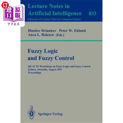 海外直订Fuzzy Logic and Fuzzy Control: Ijcai '91 Workshops on Fuzzy Logic and Fuzzy Cont 模糊逻辑和模糊控制：1991年