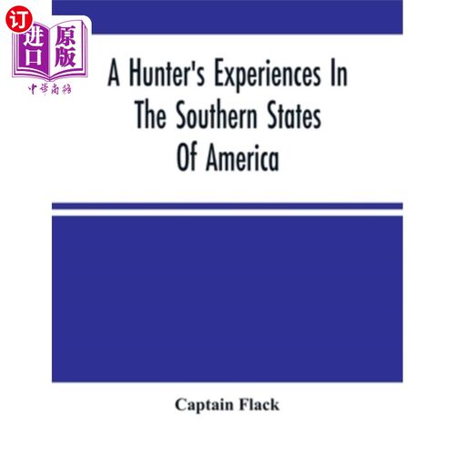 海外直订A Hunter'S Experiences In The Southern States Of America: Being An Account Of Th 一个猎人在美国南部各州的经