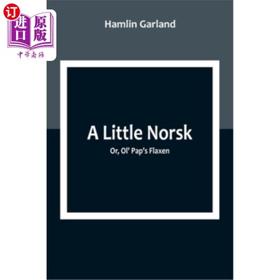 海外直订A Little Norsk; Or, Ol' Pap's Flaxen 小挪威人;或者，老爸爸是亚麻色的
