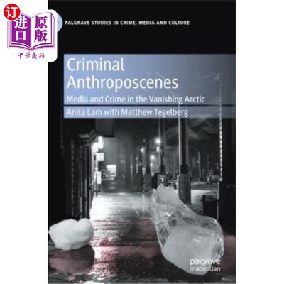 海外直订Criminal Anthroposcenes: Media and Crime in the Vanishing Arctic 犯罪人类场景:消失的北极的媒体和犯罪