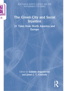 海外直订The Green City and Social Injustice: 21 Tales from North America and Europe 《绿色城市与社会不公:来自北美和